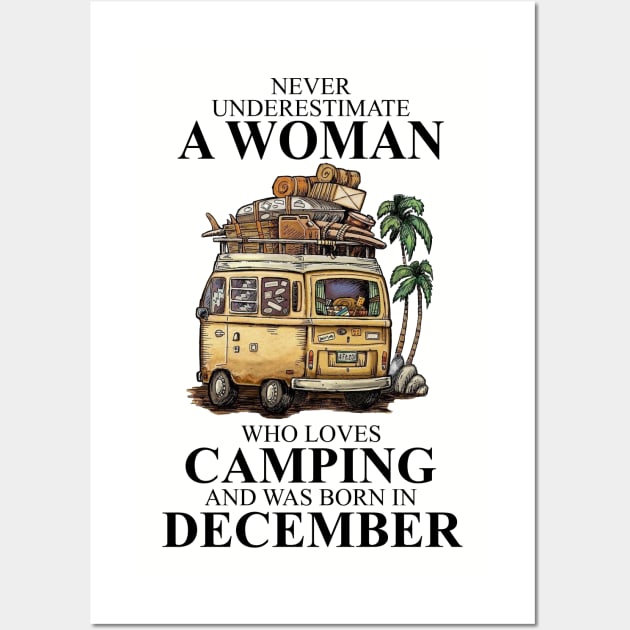 Never Underestimate A Woman Who Loves Camping And Was Born In December Wall Art by boltongayratbek